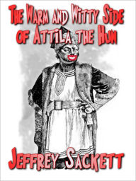 Title: The Warm and Witty Side of Attila the Hun, Author: Jeffrey Sackett