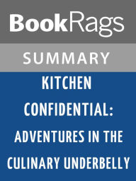 Title: Kitchen Confidential: Adventures in the Culinary Underbelly by Anthony Bourdain l Summary & Study Guide, Author: BookRags
