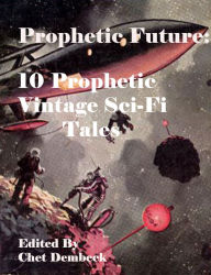 Title: Prophetic Future: 10 Prophetic, Vintage Sci-Fi Tales, Author: Boyd Ellanby