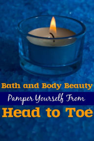 Title: Bath and Body Beauty:Pamper Yourself from Head to Toe, Author: A. Mann