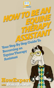 Title: How To Be an Equine Therapy Assistant, Author: HowExpert