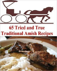 Title: 65 Tried and True Traditional Amish Recipes, Author: Anonymous