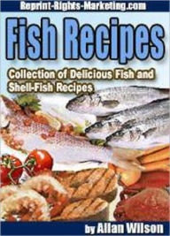 Title: Fish Recipes: Collection of Fish and Shell-Fish Recipes, Author: Allan Wilson