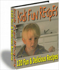 Title: Kids Fun Recipes: 120 Fun and Delicious Recipes, Author: Anonymous