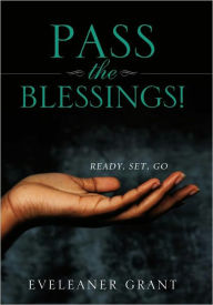 Title: Pass the Blessings!, Author: Eveleaner Grant
