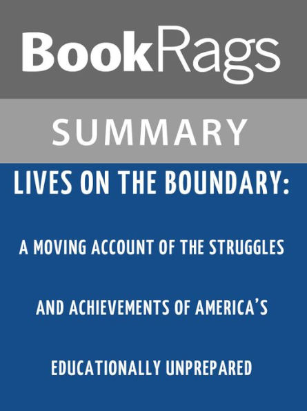 Lives on the Boundary: A Moving Account of the Struggles and Achievements of America's Educationally Unprepared by Mike Rose l Summary & Study Guide