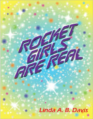 Title: Rocket Girls Are Real, Author: Linda A. B. Davis