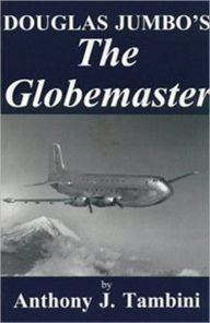 Title: Douglas’ Jumbo--The Globemaster, Author: Anthony J. Tambini