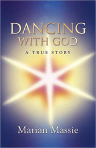 Title: Dancing With God...a true story, Author: Marian Massie