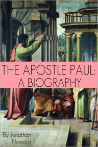 Title: The Apostle Paul: A Biography, Author: Jonathan Howard