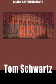 Title: Fourth Reich Rising (A Jack Shepherd Mystery Thriller), Author: Tom Schwartz