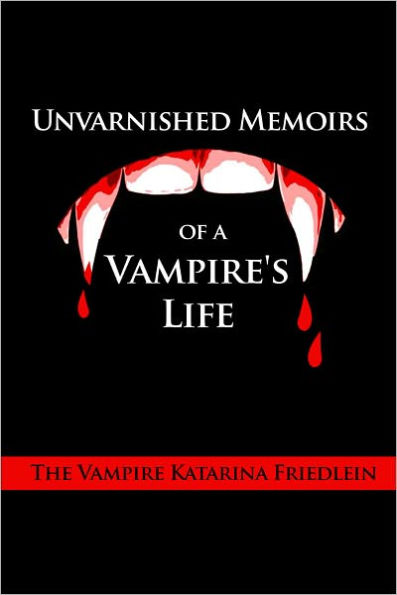 Unvarnished Memoirs of a Vampire's Life