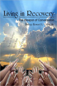 Title: Living in Recovery: The Weapon of Conversation, Author: Bishop Howard Gales