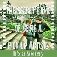 Title: The Secret Game of Being a Pick Up Artist: It's a Society, Author: Jacob Brown