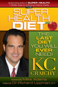 Title: The Super Health Diet - The Last Diet You Will Ever Need!, Author: KC Craichy