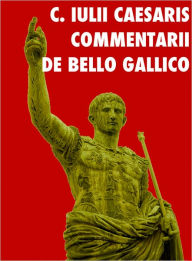 Title: C. Iulii Caesaris Commentari De Bello Gallico, Author: Caius Iulius Caesar