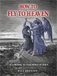 Title: How to Fly to Heaven, Author: Will Bronson