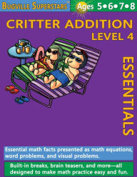 Title: Critter Addition Essentials Level 4: Essential Math Facts for Addition (Learning Books for Kindergarten, Grade 1 and Up), Author: William Robert Stanek