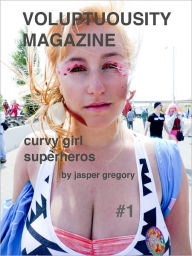 Title: Curvy Girl Superheros (Voluptuousity Magazine #1), Author: Jasper Gregory