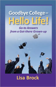 Title: Goodbye College Hello Life, Author: Lisa Brock