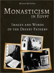 Title: Monasticism in Egypt: Images and Words of the Desert Fathers, Author: Michael Mcclellan