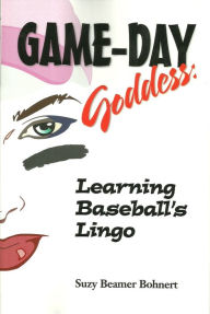 Title: Game-Day Goddess: Learning Baseball's Lingo, Author: Suzy Beamer Bohnert