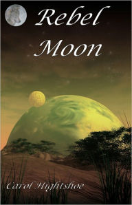 Title: Rebel Moon, Author: Carol Hightshoe