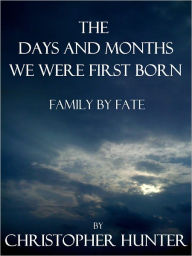 Title: The Days and Months We Were First Born- Family By Fate, Author: Christopher Hunter