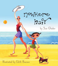 Title: Nowhere Hair: Explain cancer and chemo to your kids, Author: Sue Glader