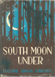 Title: South Moon Under (Unabridged Edition), Author: Marjorie Kinnan Rawlings