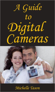 Title: A Guide To Digital Cameras, Author: Michelle Tason