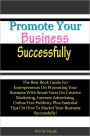 Promote Your Business Successfully: The Best Book Guide For Entrepreneurs On Promoting Your Business With Smart Facts On Creative Marketing, Internet Advertising, Online Free Publicity Plus Essential Tips On How To Market Your Business Successfully!