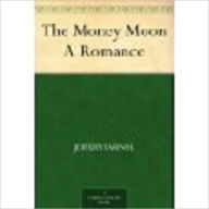 Title: The Money Moon A Romance by Farnol, Jeffery, 1878-1952, Author: Jeffery Farnol