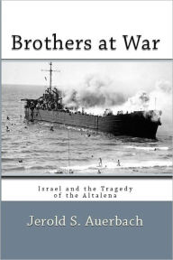 Title: Brothers at War: Israel and the Tragedy of the Altalena, Author: Jerold S. Auerbach