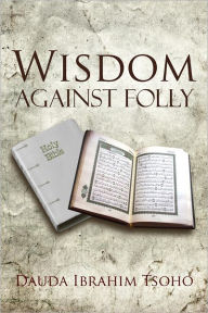 Title: Wisdom Against Folly, Author: Dauda Ibrahim Tsoho