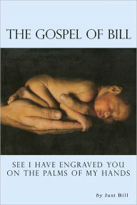 Title: The Gospel of Bill, Author: Just Bill