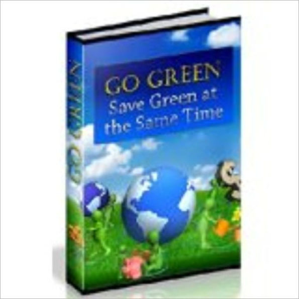 125 Ways to Go Green... Save Green at the Same Time