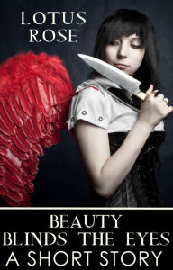 Title: Beauty Blinds the Eyes: A Short Story, Author: Lotus Rose