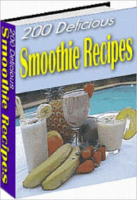 Title: 200 Delicious Smoothie Recipes, Author: Anonymous