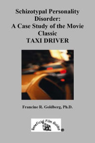 Title: Schizotypal Personality Disorder: A Case Study of the Movie Classic TAXI DRIVER, Author: Francine R Goldberg