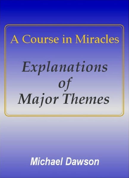 A Course in Miracles - Explanations of Major Themes