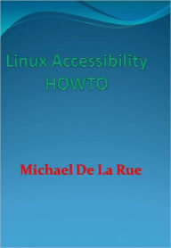 Title: Linux Accessibility HOWTO - New Century Edition with DirectLink Technology, Author: Michael De La Rue