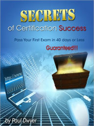 Title: Secrets of Certification Success, Author: Paul Dwyer