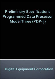 Title: Preliminary Specifications Programmed Data Processor Model Three (PDP-3) - New Century Edition with DirectLink Technology, Author: Digital Equipment Corporation