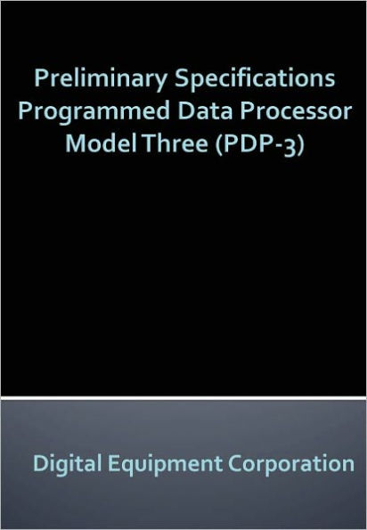 Preliminary Specifications Programmed Data Processor Model Three (PDP-3) - New Century Edition with DirectLink Technology