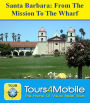SANTA BARBARA TOUR: FROM THE MISSION THRU DOWNTOWN TO THE WHARF- A Self-guided Pictorial Walking Tour