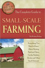 The Complete Guide to Small Scale Farming: Everything You Need to Know About Raising Beef Cattle, Rabbits, Ducks, and Other Small Animals (Back-To-Basics) (Back to Basics Farming)