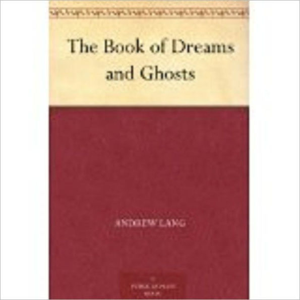 The Book of Dreams and Ghosts by Lang, Andrew, 1844-1912