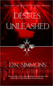 Title: Desires Unleashed : Knights of the Darkness Chronicles (Book 1), Author: D.N. Simmons