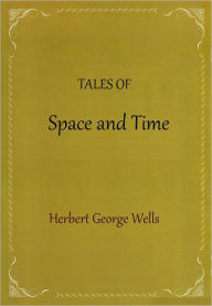 Title: Tales of Space and Time, Author: H. G. Wells